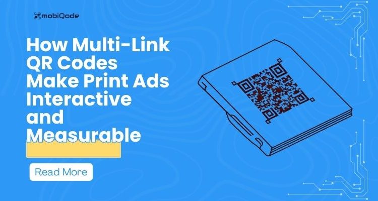 How Multi-Link QR Codes Make Print Ads Interactive and Measurable
