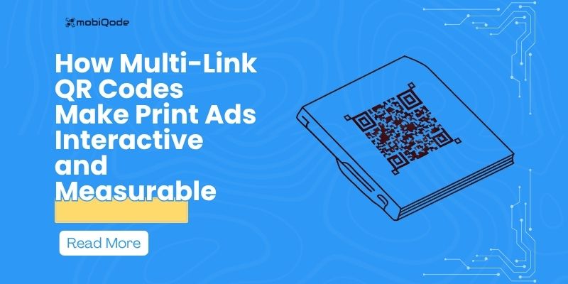 How Multi-Link QR Codes Make Print Ads Interactive and Measurable